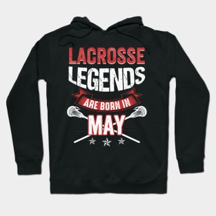 Lacrosse Legends Are Born In May Hoodie